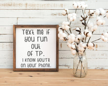 Load image into Gallery viewer, Text Me If You Run Out Of Toilet Paper Sign