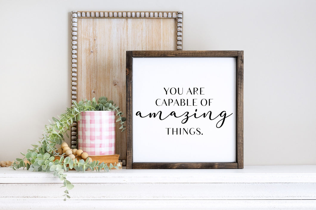 You Are Capable Of Amazing Things