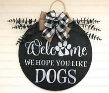 Load image into Gallery viewer, Welcome We Hope You Like Dogs Door Hanger
