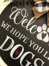 Load image into Gallery viewer, Welcome We Hope You Like Dogs Door Hanger
