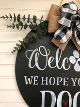 Load image into Gallery viewer, Welcome We Hope You Like Dogs Door Hanger
